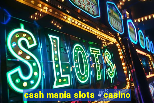 cash mania slots - casino