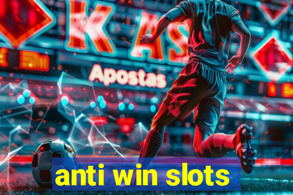 anti win slots