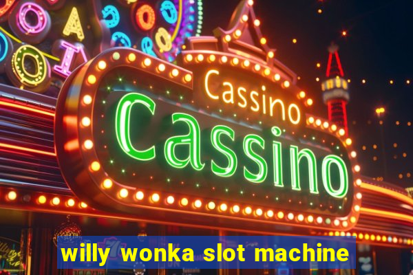 willy wonka slot machine