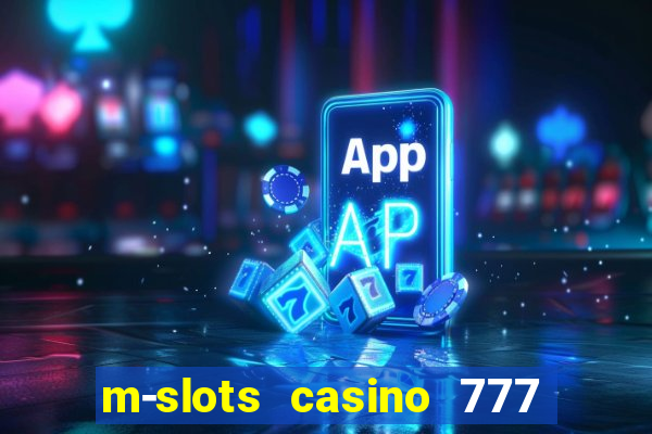 m-slots casino 777 win downloadable content