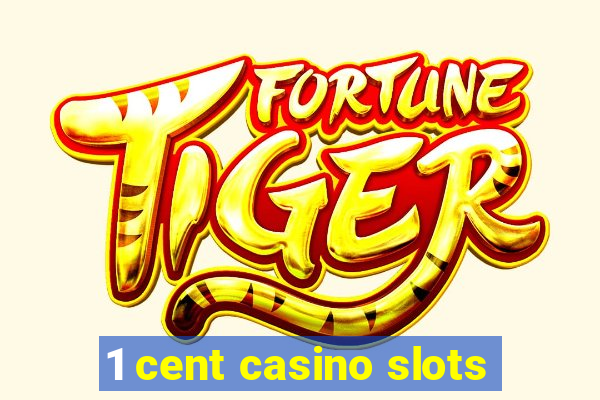 1 cent casino slots