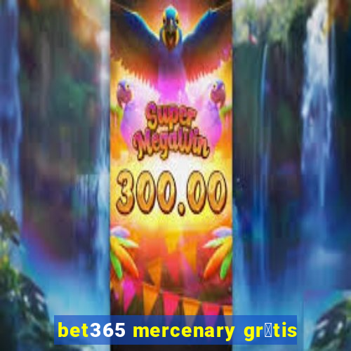 bet365 mercenary gr谩tis