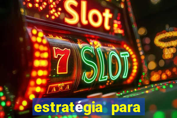 estratégia para ganhar nos slots