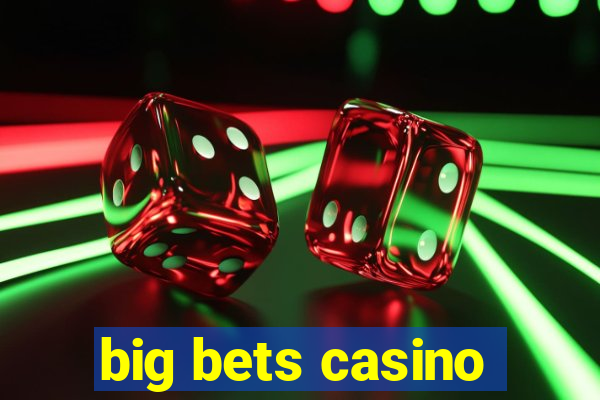 big bets casino