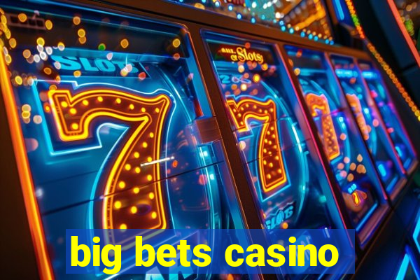 big bets casino