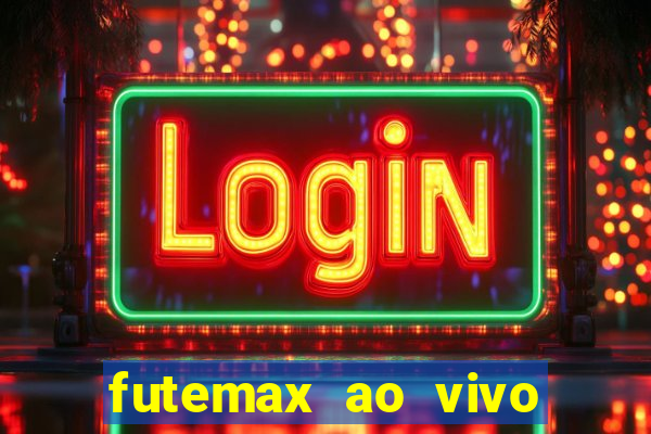 futemax ao vivo futebol ao vivo