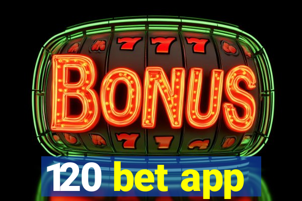 120 bet app