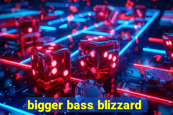 bigger bass blizzard