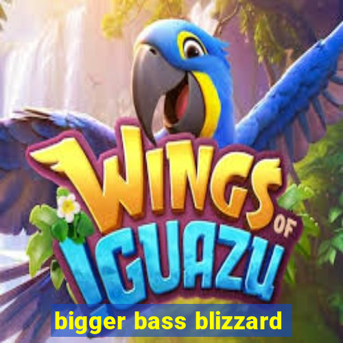 bigger bass blizzard