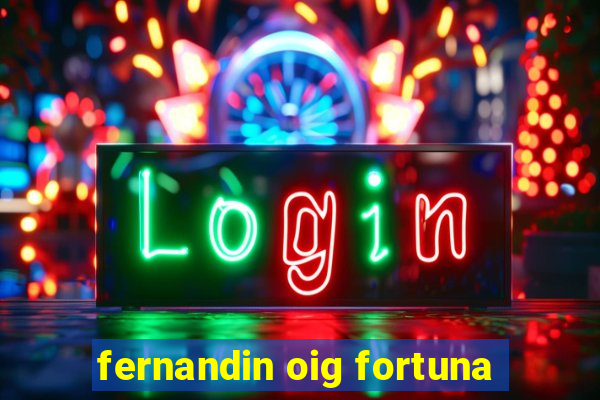 fernandin oig fortuna