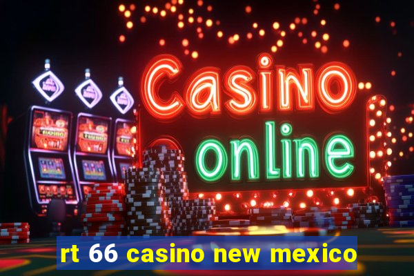 rt 66 casino new mexico