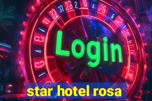 star hotel rosa