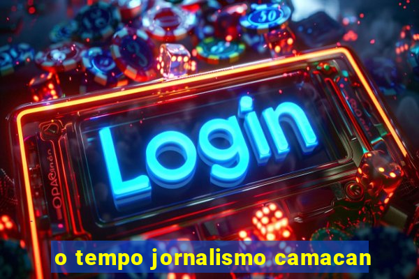 o tempo jornalismo camacan