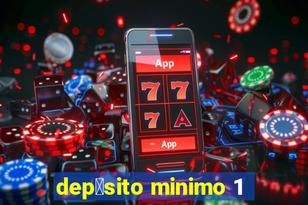 dep贸sito minimo 1