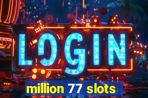 million 77 slots