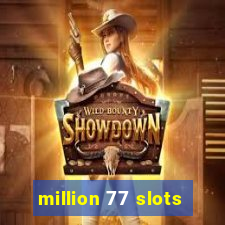 million 77 slots