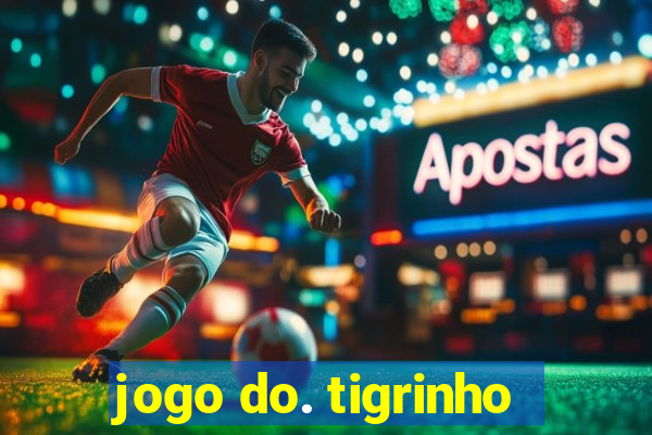 jogo do. tigrinho