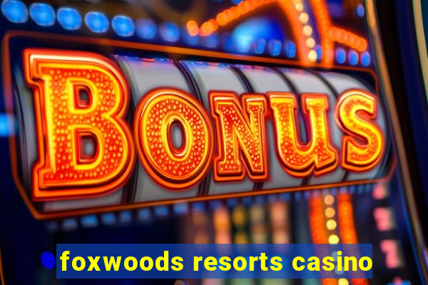 foxwoods resorts casino