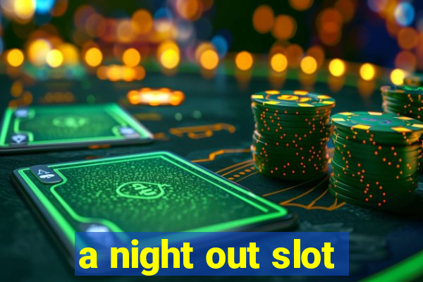 a night out slot