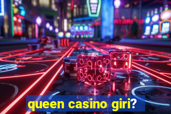 queen casino giri?