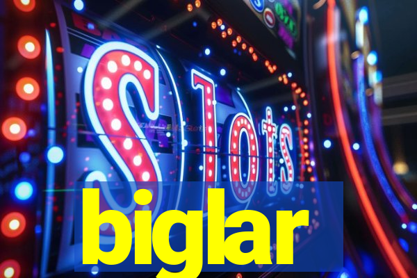 biglar