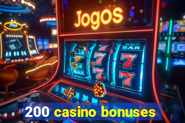 200 casino bonuses