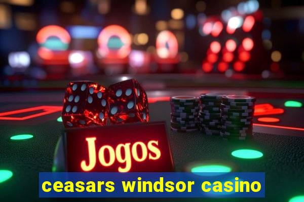 ceasars windsor casino