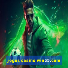 jogos casino win55.com