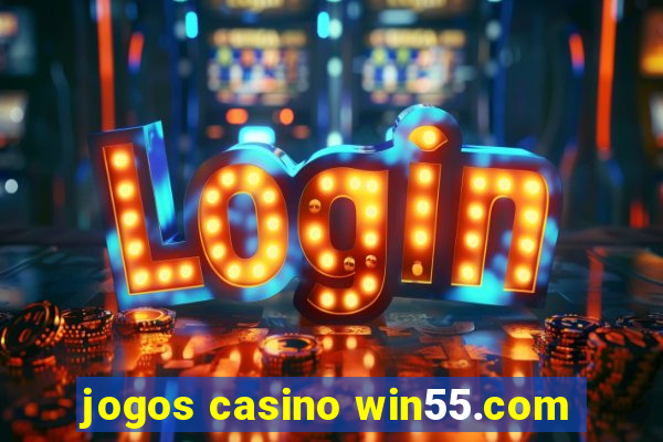 jogos casino win55.com