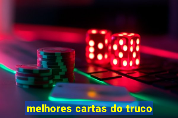 melhores cartas do truco