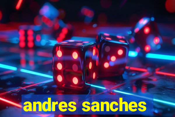 andres sanches