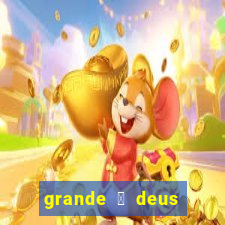 grande 茅 deus jair santos