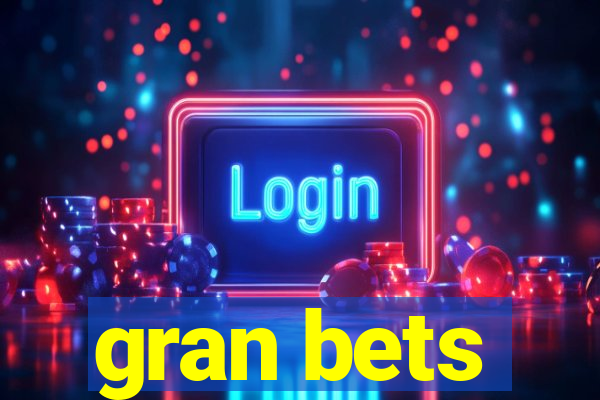 gran bets