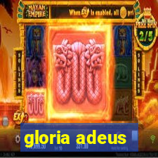 gloria adeus