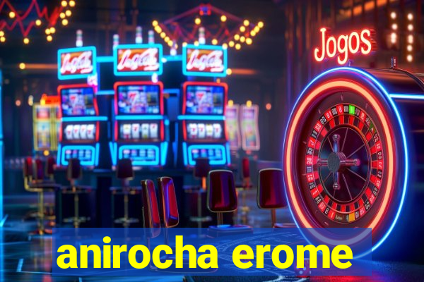 anirocha erome