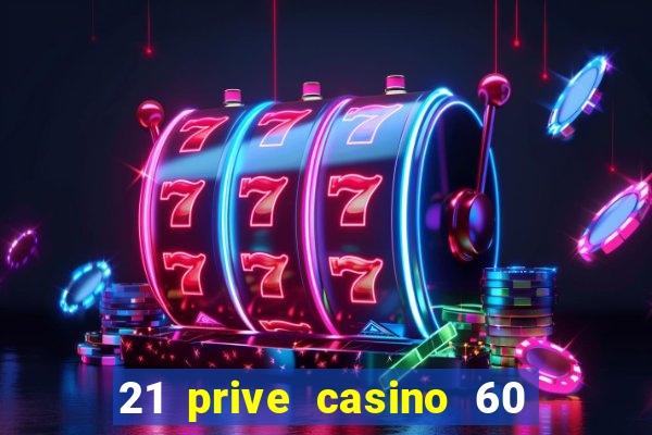 21 prive casino 60 free spins