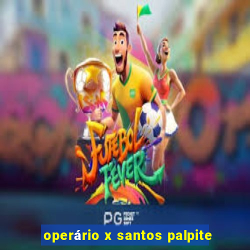 operário x santos palpite