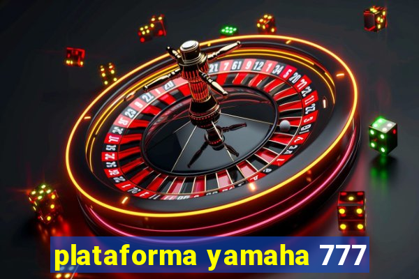 plataforma yamaha 777