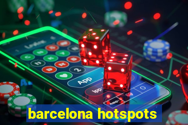 barcelona hotspots