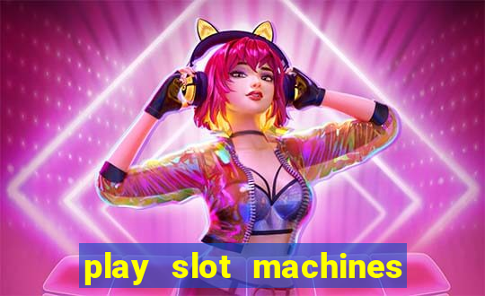 play slot machines for free no downloads