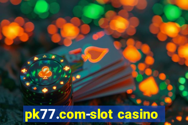 pk77.com-slot casino