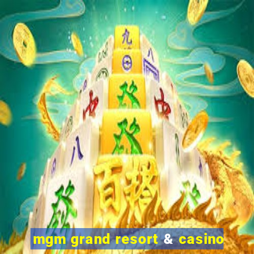 mgm grand resort & casino