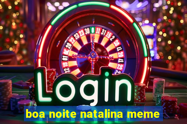 boa noite natalina meme