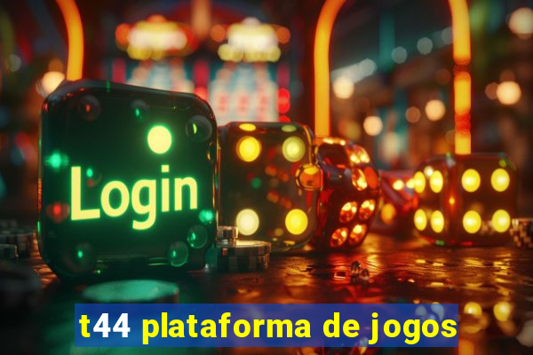 t44 plataforma de jogos