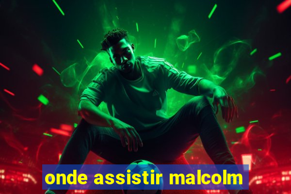 onde assistir malcolm