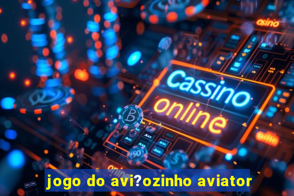 jogo do avi?ozinho aviator