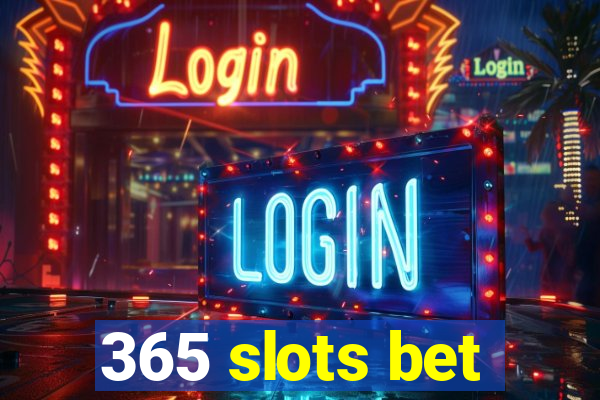 365 slots bet