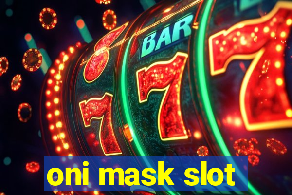 oni mask slot