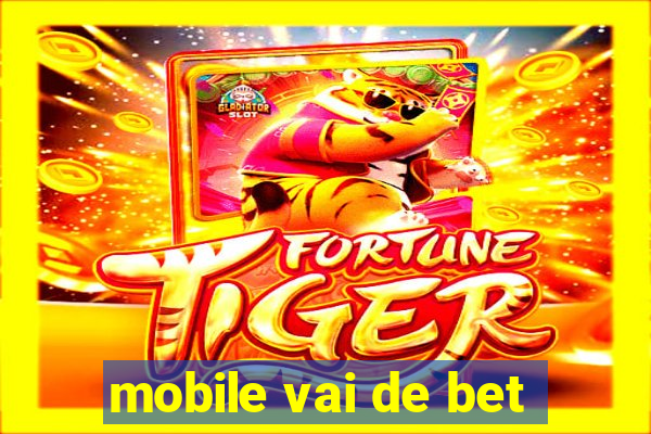 mobile vai de bet