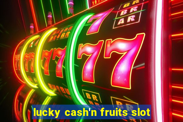 lucky cash'n fruits slot